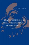 Transformation of the African American Intelligentsia, 1880-2012 - Martin Kilson, Henry Louis Gates Jr.