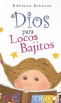 Dios Para Locos Bajitos - Enrique Barrios