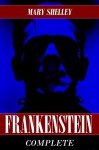 Frankenstein: The Complete Collection (Both 1818 and 1831 Versions) (Annotated) - Mary Shelley, Mary Wollstonecraft Shelley