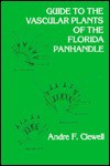 Guide to the Vascular Plants of the Florida Panhandle - Andre F. Clewell