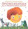 Opowiadania dla przedszkolaków - Renata Piątkowska