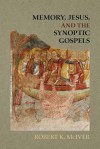 Memory, Jesus, and the Synoptic Gospels (Society of Biblical Literature) - Robert K. McIver, Robert K.