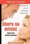 Chory na miłość. Miłość jako choroba umysłowa - Frank Tallis