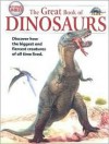 The Great Book of Dinosaurs: Discover How the Biggest and Fiercest Creatures of All Time Lived - Michael J. Benton, Lynne Gibbs
