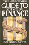 The Times Guide to International Finance: Understanding Money Today - Margaret Allen