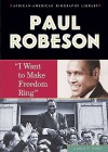 Paul Robeson: I Want to Make Freedom Ring - Carin T. Ford