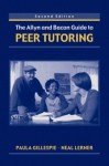 The Allyn & Bacon Guide to Peer Tutoring - Paula Gillespie, Neal Lerner