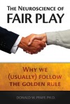 The Neuroscience of Fair Play: Why We (Usually) Follow the Golden Rule - Donald W. Pfaff