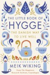 The Little Book of Hygge: Danish Secrets to Happy Living - Meik Wiking