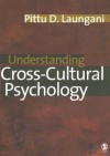 Understanding Cross-Cultural Psychology: Eastern and Western Perspectives - Pittu D Laungani