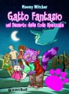 Gatto Fantasio nel deserto delle code spezzate - Moony Witcher, Simone Massoni, Linda Cavallini, Ilaria Falorsi