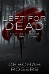 Left for Dead: A gripping psychological thriller - Deborah Rogers