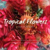 Tropical Flowers - Eileen W. Johnson, Adrian Mueller, Felipe Sastre