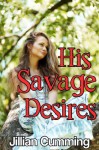 His Savage Desires (Alpha Male Erotic Romance) - Jillian Cumming