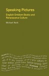 Speaking Pictures: English Emblem Books And Renaissance Culture - Michael Bath