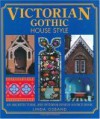 Victorian Gothic House Style: An Architectural And Interior Design Source Book For Home Owners - Linda Osband