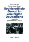 Rechtsradikale Gewalt Im Vereinigten Deutschland: Jugend Im Gesellschaftlichen Umbruch - Hans-Uwe Otto