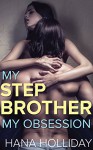 My Stepbrother, My Obsession (Stepbrother Romance) - Hana Holliday