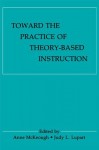 Toward the Practice of Theory-Based Instruction: Current Cognitive Theories and Their Educational Promise - Anne McKeough, Judy Lee Lupart