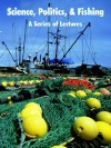 Science, Politics, and Fishing: A Series of Lectures - Grant College Sea Grant College Program, Oregon State University