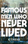 Famous Men Who Never Lived - K Chess