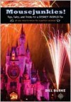 Mousejunkies! Tips, Tales, and Tricks for a DISNEY WORLD Fix - Bill Burke