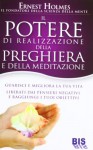 Il Potere di realizzazione della preghiera e della meditazione. Guarisci e migliora la tua vita. Liberati dai pensieri negativi e raggiungi i tuoi obiettivi - Ernest Holmes