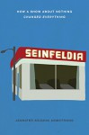 Seinfeldia: How a Show About Nothing Changed Everything - Jennifer Keishin Armstrong