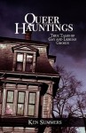 Queer Hauntings: True Tales of Gay & Lesbian Ghosts - Ken Summers