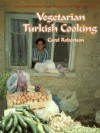 Vegetarian Turkish Cooking: Over 100 of Turkey's Classic Recipes for the Vegetarian Cook - Carol Robertson