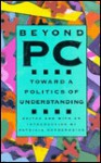 Beyond Pc: Toward A Politics Of Understanding - Patricia Aufderheide