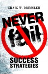 Never Fail: Success Strategies - Craig W. Dressler