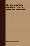 The Works of John Hookham Frere; In Verse and Prose; Vol I - John Hookham Frere