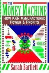 The Money Machine: How KKR Manufactured Power and Profits - Sarah Bartlett