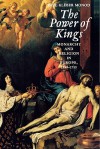 The Power of Kings: Monarchy and Religion in Europe 1589-1715 - Paul Kleber Monod