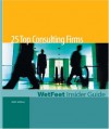 25 Top Consulting Firms, 2005 Edition: Wetfeet Insider Guide - Wetfeet.Com, Inc. Staff WetFeet