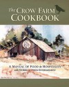 The Crow Farm Cookbook: A Manual of Food & Hospitality with Stories & Other Entertainment - Catherine Smith, John Smith