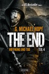 The End 4 - Hoffnung und Tod: Thriller, US-Bestseller-Serie - G. Michael Hopf, Andreas Schiffmann