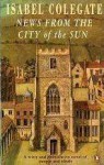 News from the city of the sun - Isabel Colegate