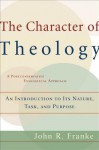 The Character of Theology: An Introduction to Its Nature, Task, and Purpose - John R. Franke