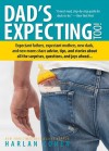 Dad's Expecting Too: Expectant fathers, expectant mothers, new dads and new moms share advice, tips and stories about all the surprises, questions and joys ahead... - Harlan Cohen