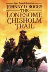 The Lonesome Chisholm Trail - Johnny D. Boggs