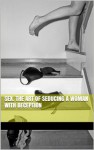 Sex: The Art of Seducing a Woman With Deception - David Matthews, Rice Keller, Lukas Suzzi