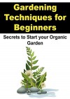 Gardening: Gardening Techniques for Beginners: Secrets to Start You Organic Garden: (Gardening, Straw Bale Gardening, Gardening Techniques) - Mike Harris