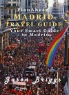 Plan Ahead Madrid Travel Guide: Your Smart Guide to Madrid (Plan Ahead Travel Guides Book 13) - Jason Briggs