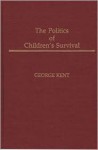 The Politics of Children's Survival - George Kent