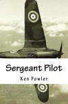 Sergeant Pilot - Ken Fowler