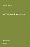 A Thousand Machines: A Concise Philosophy of the Machine as Social Movement - Gerald Raunig, Aileen Derieg