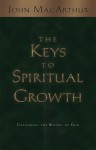 The Keys To Spiritual Growth: Unlocking The Riches Of God - John F. MacArthur Jr.