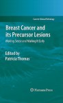 Breast Cancer And Its Precursor Lesions: Making Sense And Making It Early (Current Clinical Pathology) - Patricia A. Thomas